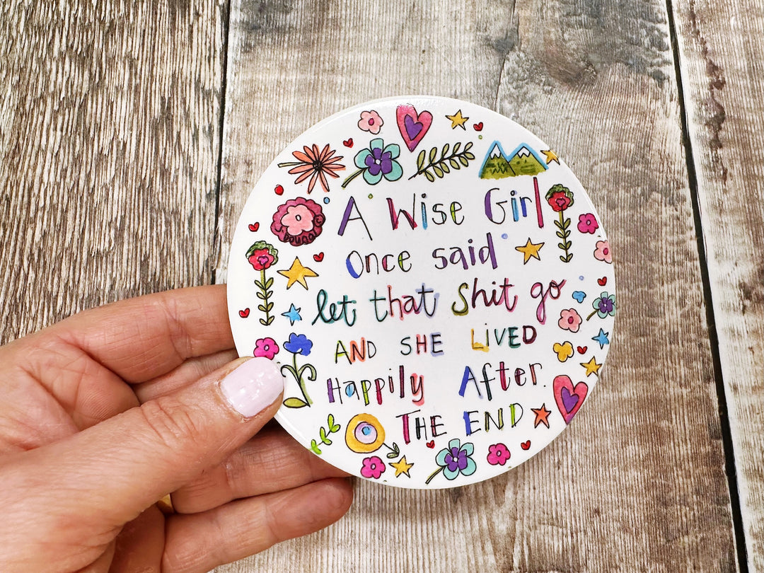A wise girl once said let that shit go ceramic coaster