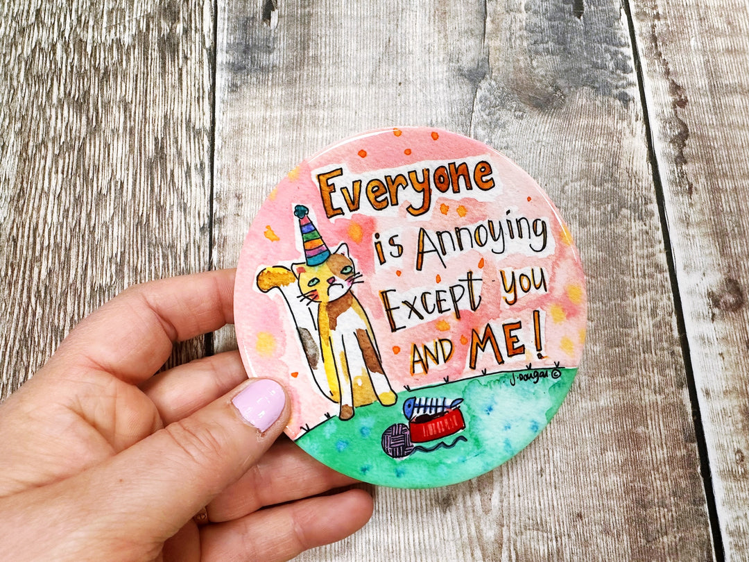 Everyone is annoying except you and me cute ceramic coaster