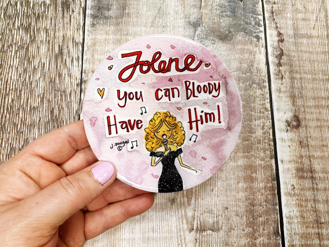 Jolene you can bloody have him cute ceramic coaster