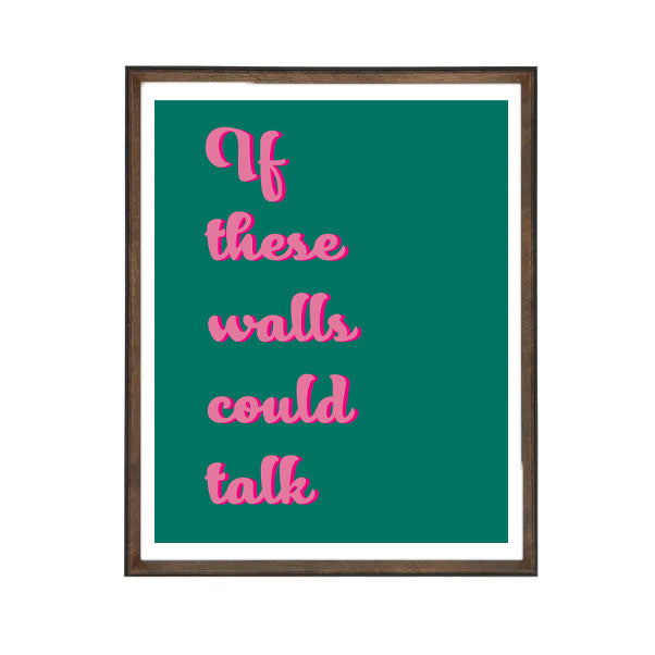 If these walls could talk Print