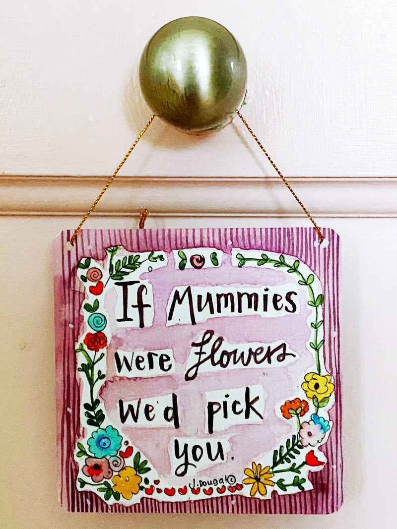 If Mummies were flowers Little Metal Hanging Plaque