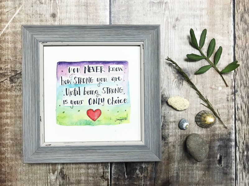 Framed Print "You never know how Strong you are....." can be personalised