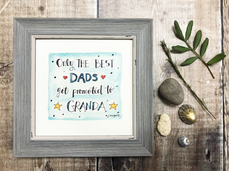 Framed Print "Best Dads get promoted to Granda....." can be personalised