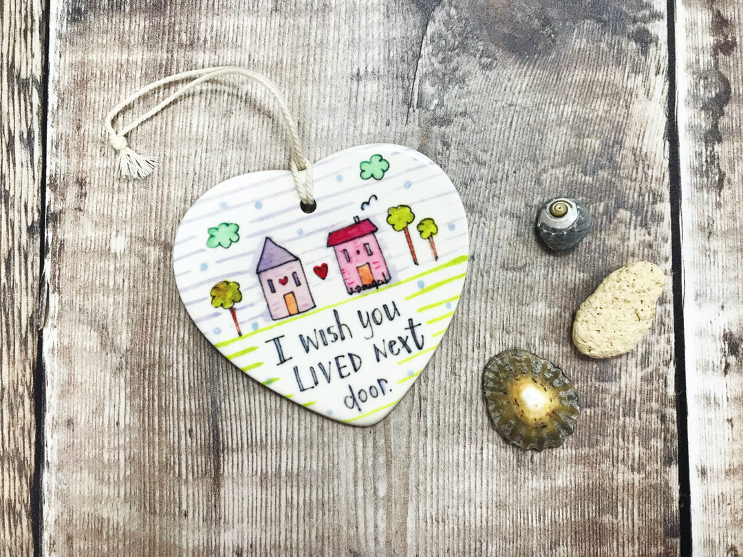 "I wish you lived next door" Ceramic Heart