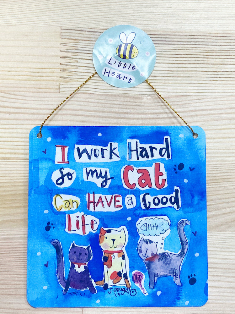 I work hard so my Cat can have a good life Little Metal Hanging Plaque