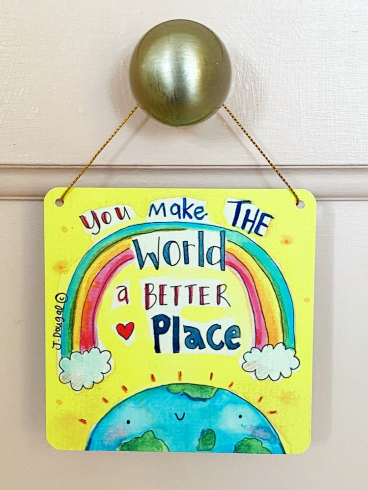 You make the World a Better Place Little Metal Hanging Plaque