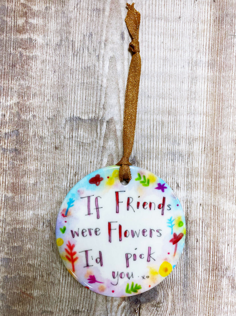 If Friends were Flowers Ceramic decoration