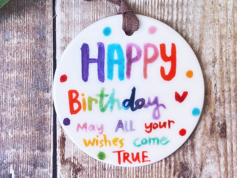 Happy Birthday Wishes come true Little Ceramic Hanging decoration
