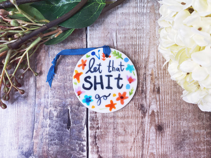 Let that Shit go Ceramic decoration