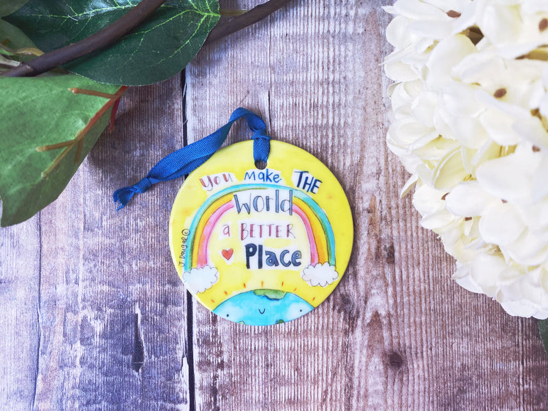 You make the world a better Place Ceramic Hanging Decoration